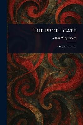 The Profligate - Arthur Wing Pinero - cover