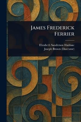 James Frederick Ferrier - Elizabeth Sanderson Haldane,Joseph Brown - cover