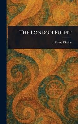 The London Pulpit - J Ewing (James Ewing) Ritchie - cover