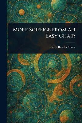 More Science From an Easy Chair - E Ray (Edwin Ray) Lankester - cover