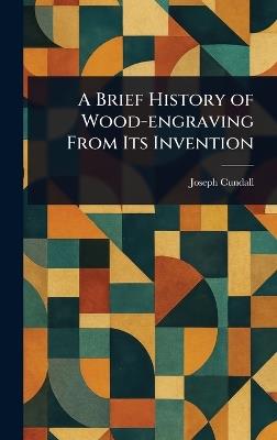 A Brief History of Wood-engraving From Its Invention - Joseph Cundall - cover