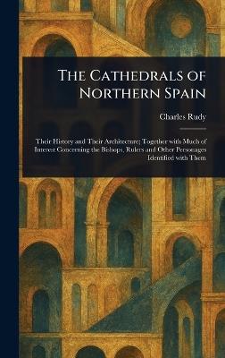The Cathedrals of Northern Spain - Charles Rudy - cover