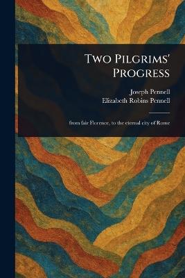 Two Pilgrims' Progress - Joseph Pennell,Elizabeth Robins Pennell - cover