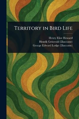 Territory in Bird Life - Henry Eliot Howard,Henrik Grönvold,George Edward Lodge - cover