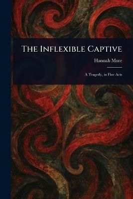 The Inflexible Captive - Hannah More - cover