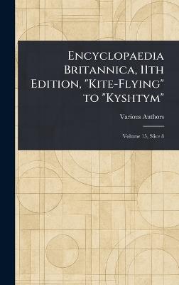 Encyclopaedia Britannica, 11th Edition, "Kite-Flying" to "Kyshtym" - Various - cover