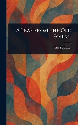 A Leaf From the Old Forest - John D Cossar - cover