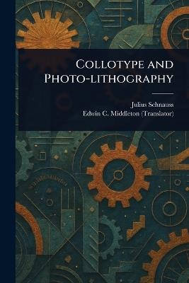Collotype and Photo-lithography - Julius Schnauss,Edwin C Middleton - cover