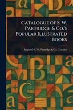 Catalogue of S. W. Partridge & Co.'s Popular Illustrated Books