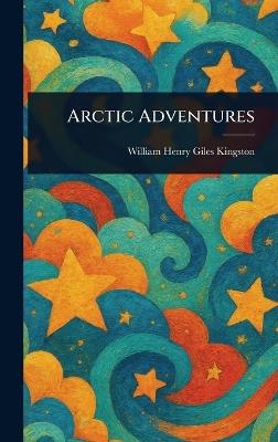 Arctic Adventures - William Henry Giles Kingston - cover