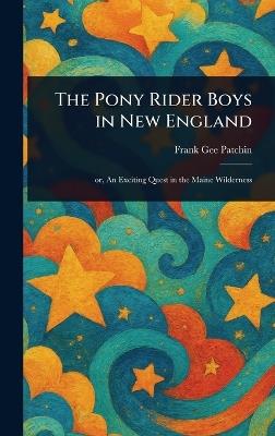 The Pony Rider Boys in New England - Frank Gee Patchin - cover