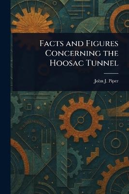 Facts and Figures Concerning the Hoosac Tunnel - John J Piper - cover
