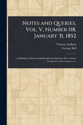 Notes and Queries, Vol. V, Number 118, January 31, 1852 - Various,George Bell - cover