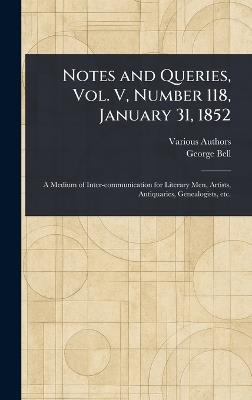 Notes and Queries, Vol. V, Number 118, January 31, 1852 - Various,George Bell - cover