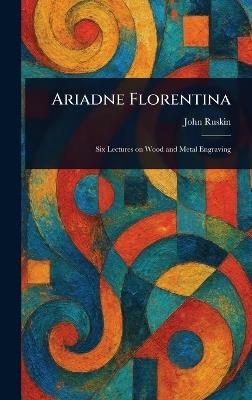 Ariadne Florentina - John Ruskin - cover