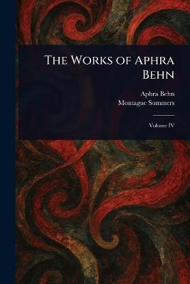The Works of Aphra Behn - Aphra Behn,Montague Summers - cover