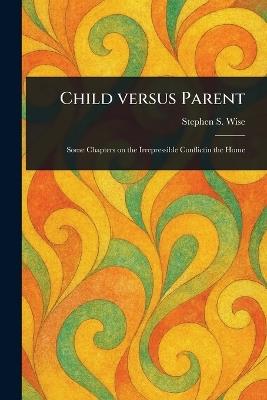Child Versus Parent - Stephen S (Stephen Samuel) Wise - cover