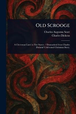 Old Scrooge - Charles Augustus Scott,Charles Dickens - cover