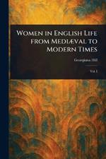 Women in English Life From Mediæval to Modern Times