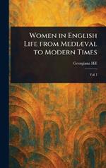Women in English Life From Mediæval to Modern Times