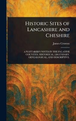 Historic Sites of Lancashire and Cheshire - James Croston - cover