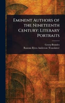 Eminent Authors of the Nineteenth Century: Literary Portraits - Georg Brandes,Rasmus Björn Anderson - cover