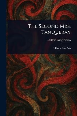 The Second Mrs. Tanqueray - Arthur Wing Pinero - cover