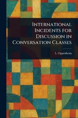 International Incidents for Discussion in Conversation Classes - L (Lassa) Oppenheim - cover