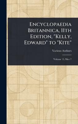 Encyclopaedia Britannica, 11th Edition, "Kelly, Edward" to "Kite" - Various - cover