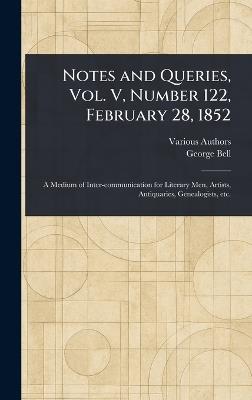 Notes and Queries, Vol. V, Number 122, February 28, 1852 - Various,George Bell - cover