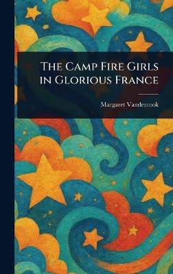 The Camp Fire Girls in Glorious France - Margaret Vandercook - cover