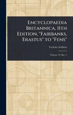 Encyclopaedia Britannica, 11th Edition, "Fairbanks, Erastus" to "Fens" - Various - cover