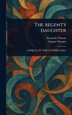 The Regent's Daughter - Alexandre Dumas,Auguste Maquet - cover