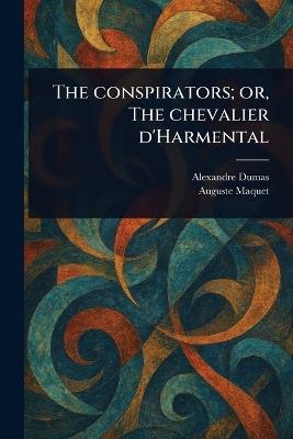 The Conspirators; or, The Chevalier D'Harmental - Alexandre Dumas,Auguste Maquet - cover