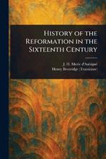 History of the Reformation in the Sixteenth Century