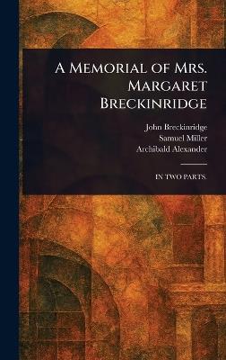 A Memorial of Mrs. Margaret Breckinridge - John Breckinridge,Samuel Miller,Archibald Alexander - cover