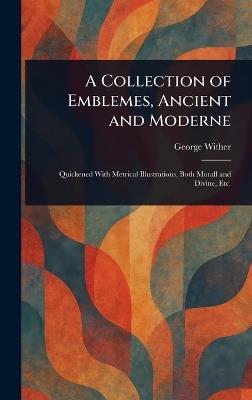 A Collection of Emblemes, Ancient and Moderne - George Wither - cover