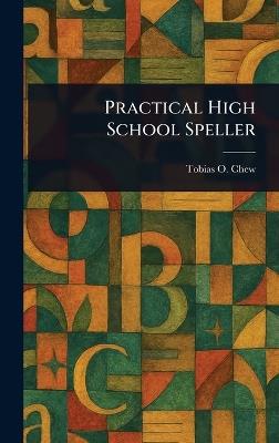Practical High School Speller - Tobias O (Tobias Otterbein) Chew - cover