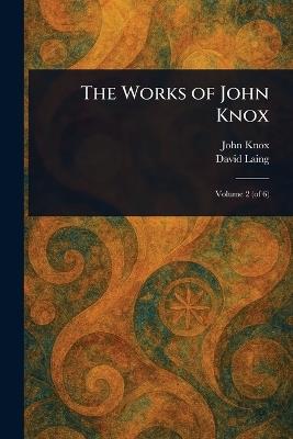 The Works of John Knox - John Knox,David Laing - cover