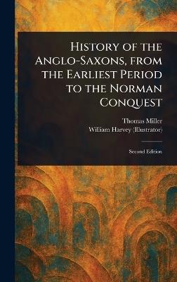 History of the Anglo-Saxons, From the Earliest Period to the Norman Conquest - Thomas Miller,William Harvey - cover