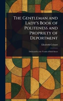 The Gentleman and Lady's Book of Politeness and Propriety of Deportment - Elisabeth Celnart - cover