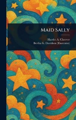 Maid Sally - Harriet a (Harriet Anna) Cheever,Bertha G Davidson - cover