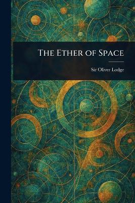 The Ether of Space - Oliver Lodge - cover