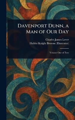 Davenport Dunn, a Man of Our Day - Charles James Lever,Hablot Knight Browne - cover