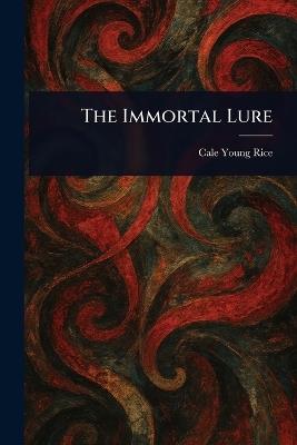 The Immortal Lure - Cale Young Rice - cover