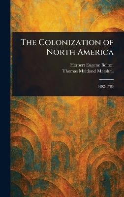 The Colonization of North America - Herbert Eugene Bolton,Thomas Maitland Marshall - cover