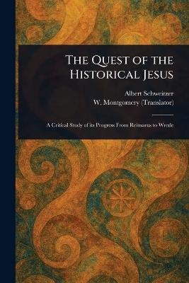 The Quest of the Historical Jesus - Albert Schweitzer,W (William) Montgomery - cover
