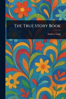 The True Story Book - Andrew Lang - cover