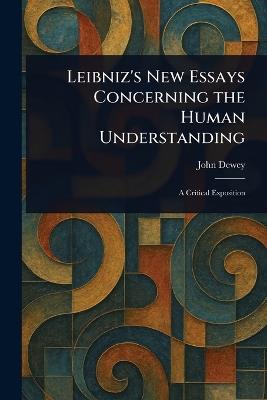 Leibniz's New Essays Concerning the Human Understanding - John Dewey - cover