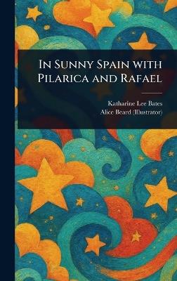 In Sunny Spain With Pilarica and Rafael - Katharine Lee Bates,Alice Beard - cover